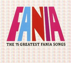 Fania: The 75 Greatest Fania Songs