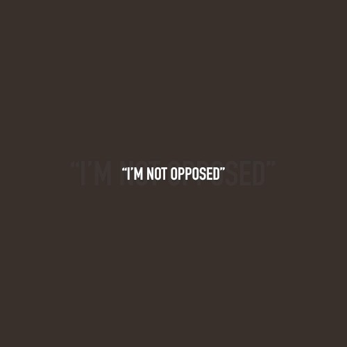 I’m Not Opposed