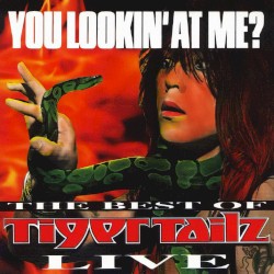 You Lookin' at Me? the Best of Tigertailz Live