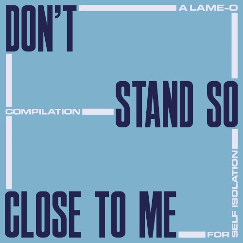 Don't Stand So Close to Me: A Lame-O Compilation for Self Isolation
