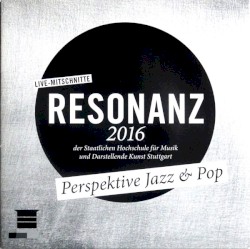 Resonanz 2016 der Staatlichen Hochschule für Musik und Darstellende Kunst Stuttgart: Perspektive Jazz & Pop