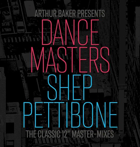 Arthur Baker Presents Dance Masters: Shep Pettibone - The Classic 12" Master-Mixes