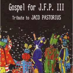 Gospel for J.F.P. III - Tribute to Jaco Pastorius