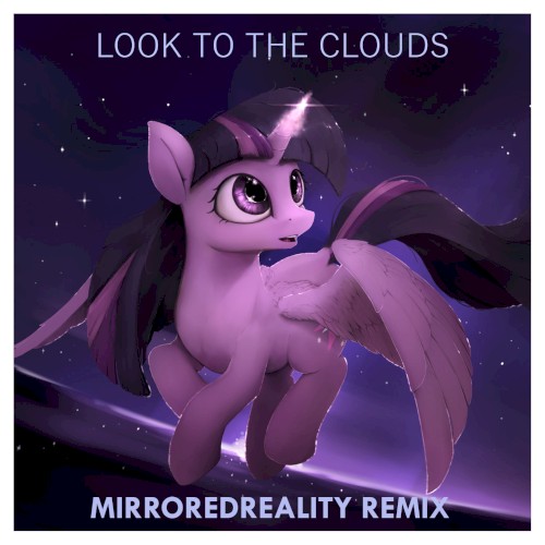 Look to the Clouds (MirroredReality remix)