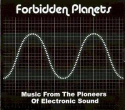Forbidden Planets: Music From the Pioneers of Electronic Sound