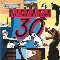 Nipper’s Greatest Hits: The 30’s, Volume 1