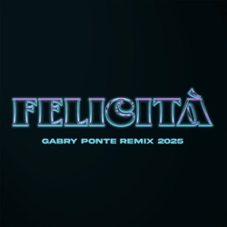 Felicità (Gabry Ponte remix 2025)