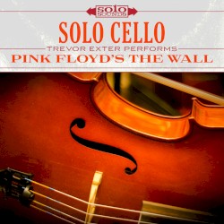 Solo Cello: Trevor Exter Performs Pink Floyd's The Wall