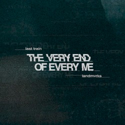 The Very End Of Every Me
