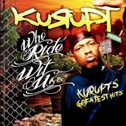 Who Ride Wit Us: Kurupt’s Greatest Hits