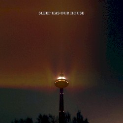 Sleep Has Our House