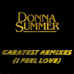 Greatest Remixes (I Feel Love)