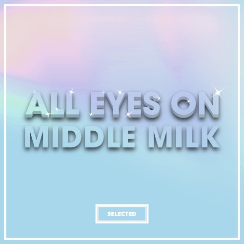 All Eyes on Middle Milk