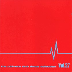Club Sounds: The Ultimate Club Dance Collection, Vol. 27