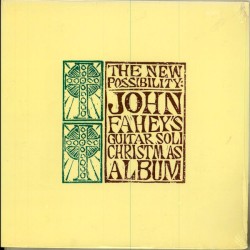 The New Possibility: John Fahey’s Guitar Soli Christmas Album