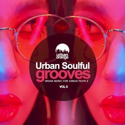 Urban Soulful Grooves, Vol. 5