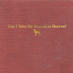 Can I Take My Hounds to Heaven?