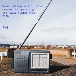 Sound collage music pieces created by operating the radio tuning knob. 2026