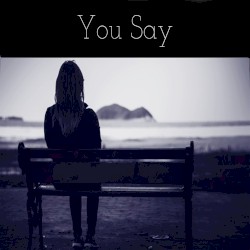 You Say