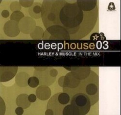 Deep House 03 - Harley & Muscle In The Mix