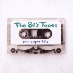 The 80’s Tapes: Pop Super Hits