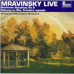 Mravinsky Live - Beethoven: Symphony No. 6 "Pastoral" / Debussy: La Mer (selections)