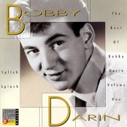 Splish Splash: The Best of Bobby Darin, Volume One