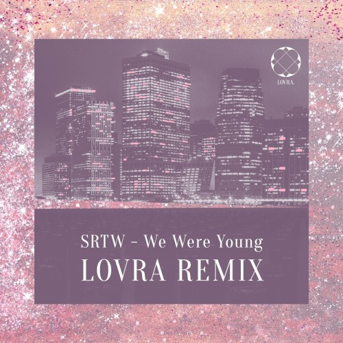 We Were Young (LOVRA remix)