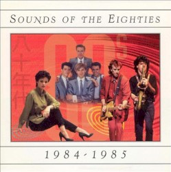 Sounds of the Eighties: 1984-1985