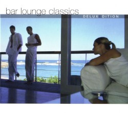 Bar Lounge Classics: Deluxe Edition