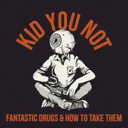 Fantastic Drugs and How to Take Them