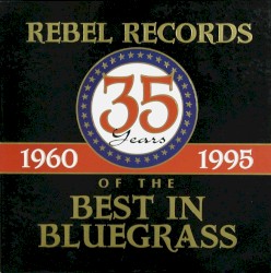 Rebel Records: 35 Years of the Best In Bluegrass 1960-1995