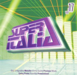 Super Italia: Future Sounds of Italo Dance, Vol. 17