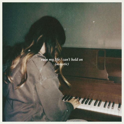 Ruin My Life / Can't Hold On (Acoustic)