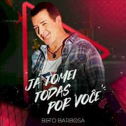 Já Tomei Todas por Você