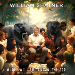 Where Will the Animals Sleep? Songs for Kids and Other Living Things