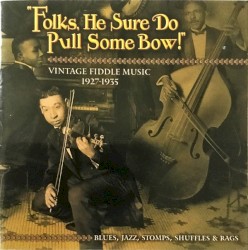 Folks, He Sure Do Pull Some Bow!: Vintage Fiddle Music, 1927-1935