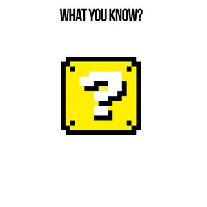 What You Know?