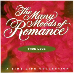 The Many Moods of Romance: True Love