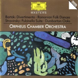Bartók: Divertimento / Romanian Folk Dances / Stravinsky: Pulcinella Suite / Dumbarton Oaks