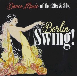 Berlin Swing! Dance Music of the 20s & 30s