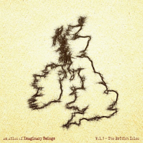 An Atlas of Imaginary Beings Vol. 1: The British Isles