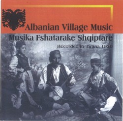 Albanian Village Music: Musika Fshatarake Shqiptare