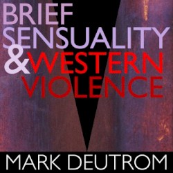 Brief Sensuality & Western Violence