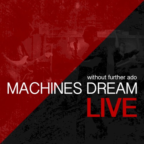 Without Further Ado – Machines Dream Live