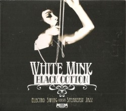 White Mink : Black Cotton (Electro Swing versus Speakeasy Jazz)