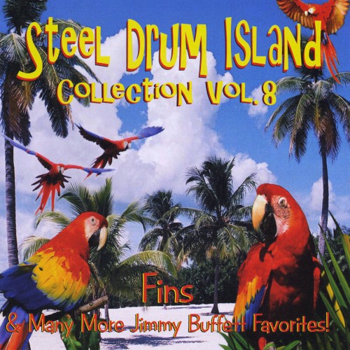 Steel Drum Island Collection, Vol. 8: Fins & Many More Jimmy Buffett Favorites!