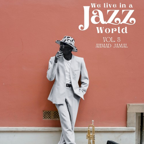 We Live in a Jazz World vol. 5: Ahmad Jamal