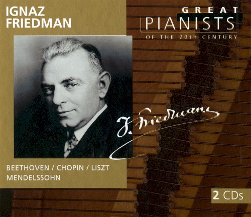 Great Pianists of the 20th Century, Volume 30: Ignaz Friedman