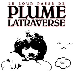 Le Lour Passé de Plume Latraverse Vol. I